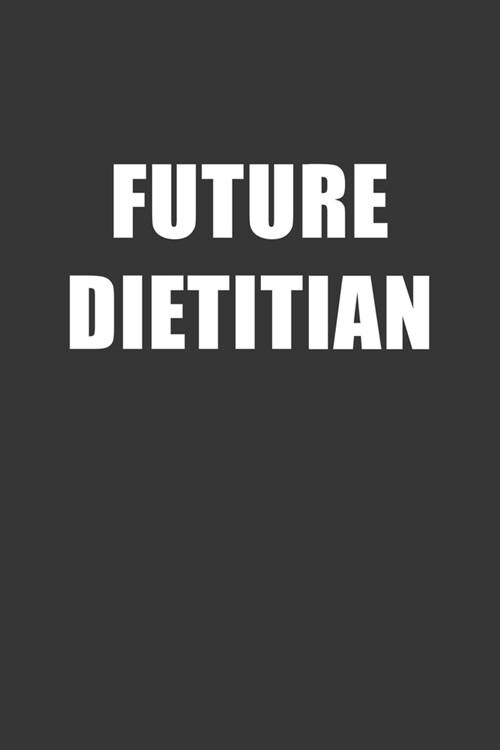 Future Dietitian Notebook: Lined Journal, 120 Pages, 6 x 9, Affordable Gift For Student, Future Dream Job Journal Matte Finish (Paperback)