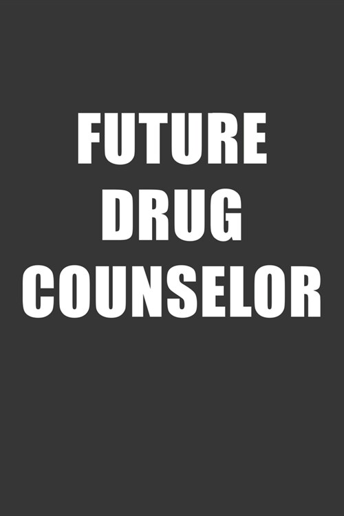 Future Drug Counselor Notebook: Lined Journal, 120 Pages, 6 x 9, Affordable Gift For Student, Future Dream Job Journal Matte Finish (Paperback)