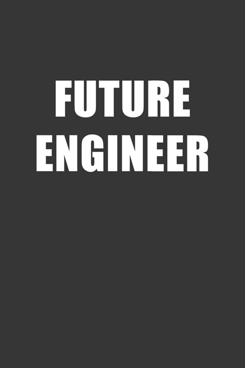 Future Engineer Notebook: Lined Journal, 120 Pages, 6 x 9, Affordable Gift For Student, Future Dream Job Journal Matte Finish (Paperback)