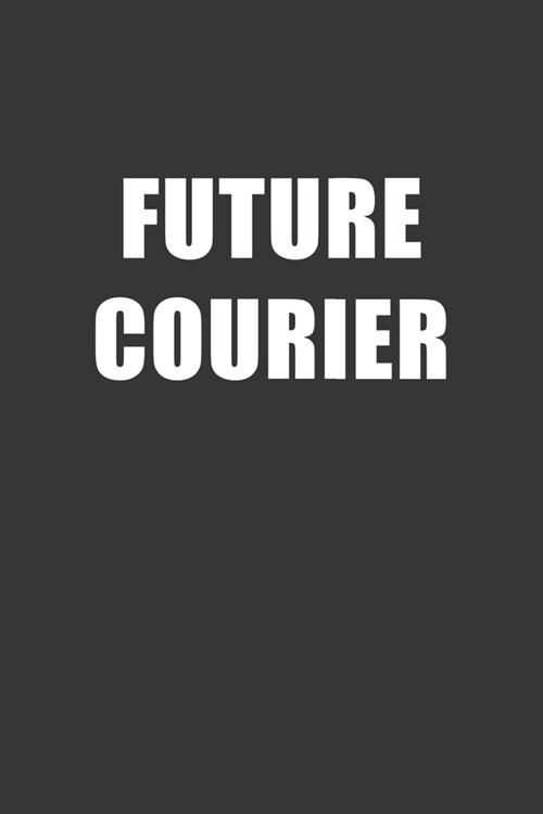 Future Courier Notebook: Lined Journal, 120 Pages, 6 x 9, Affordable Gift For Student, Future Dream Job Journal Matte Finish (Paperback)