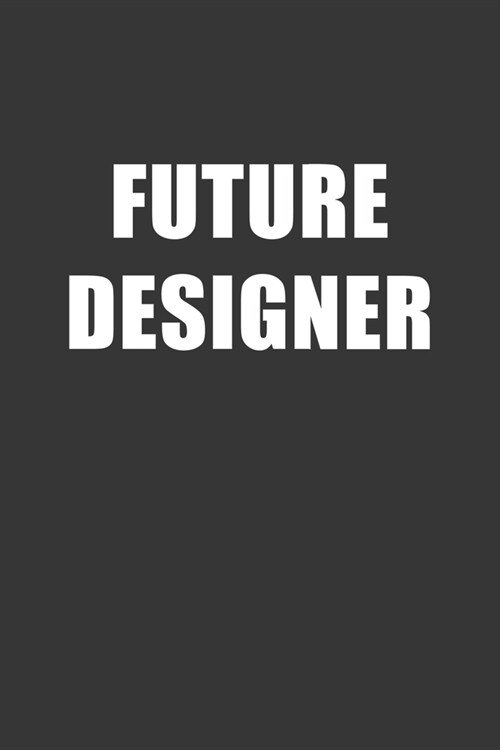 Future Designer Notebook: Lined Journal, 120 Pages, 6 x 9, Affordable Gift For Student, Future Dream Job Journal Matte Finish (Paperback)