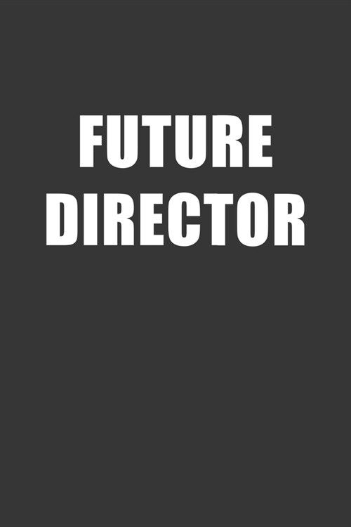 Future Director Notebook: Lined Journal, 120 Pages, 6 x 9, Affordable Gift For Student, Future Dream Job Journal Matte Finish (Paperback)