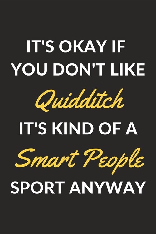 Its Okay If You Dont Like Quidditch Its Kind Of A Smart People Sport Anyway: A Quidditch Journal Notebook to Write Down Things, Take Notes, Record (Paperback)