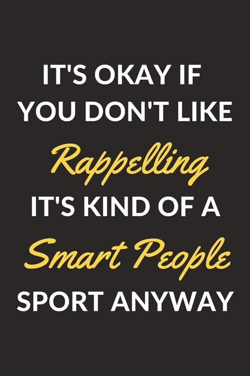 Its Okay If You Dont Like Rappelling Its Kind Of A Smart People Sport Anyway: A Rappelling Journal Notebook to Write Down Things, Take Notes, Recor (Paperback)