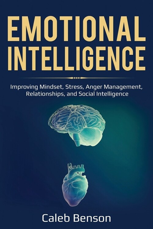 Emotional Intelligence: Improving Mindset, Stress, Anger Management, Relationships, and Social Intelligence (Paperback)