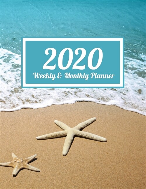 2020 Weekly & Monthly Planner: Beach Sand Ocean And Starfish Dated Weekly Planner - Time Management - Increase Productivity - Weekly Agenda - 8.5 x (Paperback)