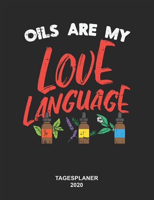 Oils Are My Love Language Tagesplaner 2020: 8,5 x 11 Zoll (ca. DIN A4) I 368 Seiten Terminkalender (Jeder Tag eine komplette Seite) I Jahresplaner I ? (Paperback)