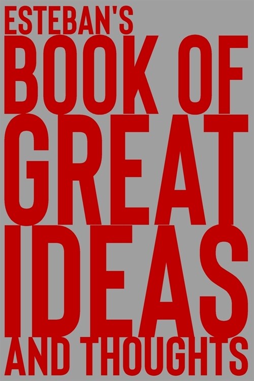 Estebans Book of Great Ideas and Thoughts: 150 Page Dotted Grid and individually numbered page Notebook with Colour Softcover design. Book format: 6 (Paperback)