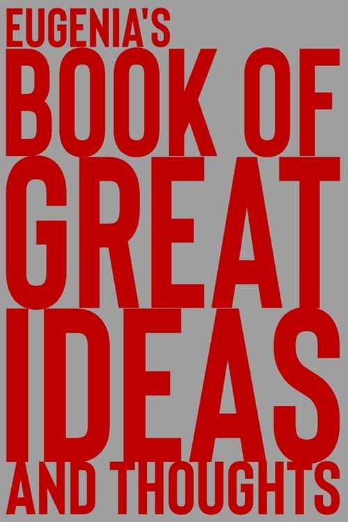 Eugenias Book of Great Ideas and Thoughts: 150 Page Dotted Grid and individually numbered page Notebook with Colour Softcover design. Book format: 6 (Paperback)