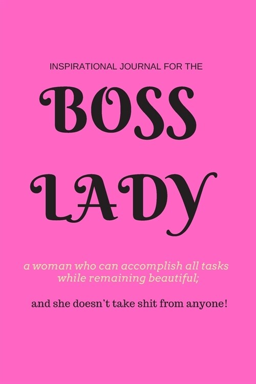 Boss Lady: Inspirational Journal for a woman who can accomplish all tasks, while remaining beautiful, and she doesnt take shit (Paperback)