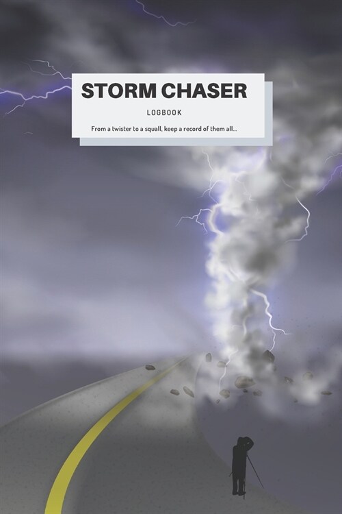 Storm Chaser Logbook. Notebook With Specific Categories For Storm Chasers To Record Their Experiences: An Indispensable Journal To Ensure You Keep An (Paperback)