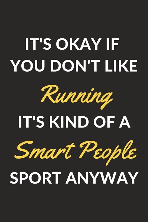 Its Okay If You Dont Like Running Its Kind Of A Smart People Sport Anyway: A Running Journal Notebook to Write Down Things, Take Notes, Record Plan (Paperback)