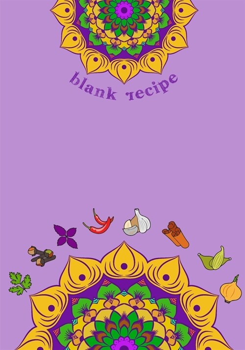 Blank Recipe: 7 x 10, 80 Pages, Unique Mandala Designs for Cover, Recipe for Kitchen, Cookbook, Journal, Blank book to Write in Clas (Paperback)