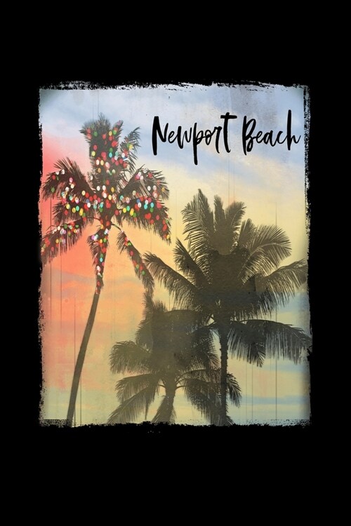 Newport Beach: California Christmas Notebook With Lined College Ruled Paper For Taking Notes. Stylish Tropical Travel Journal Diary 6 (Paperback)