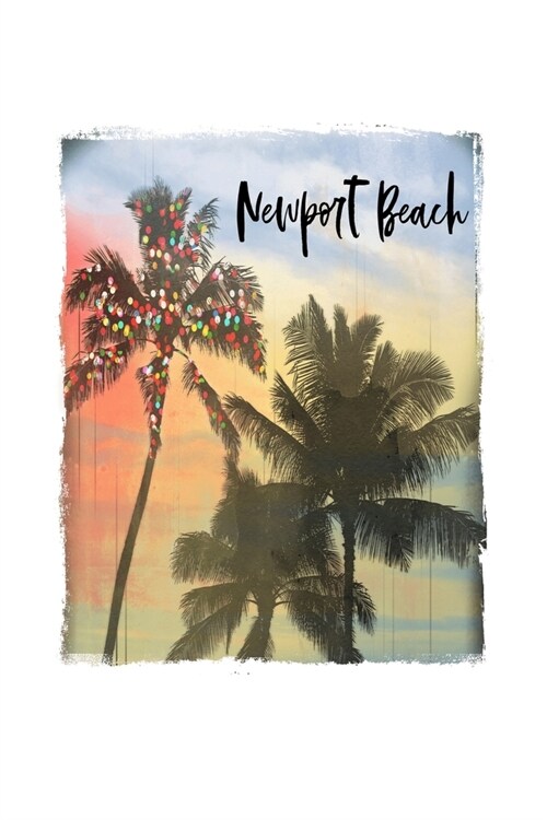 Newport Beach: California Christmas Notebook With Lined College Ruled Paper For Taking Notes. Stylish Tropical Travel Journal Diary 6 (Paperback)