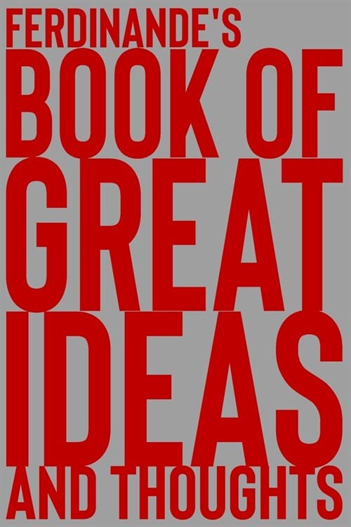 Ferdinandes Book of Great Ideas and Thoughts: 150 Page Dotted Grid and individually numbered page Notebook with Colour Softcover design. Book format: (Paperback)