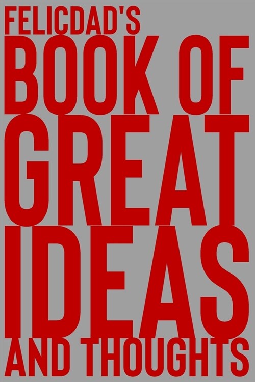 Felicdads Book of Great Ideas and Thoughts: 150 Page Dotted Grid and individually numbered page Notebook with Colour Softcover design. Book format: 6 (Paperback)