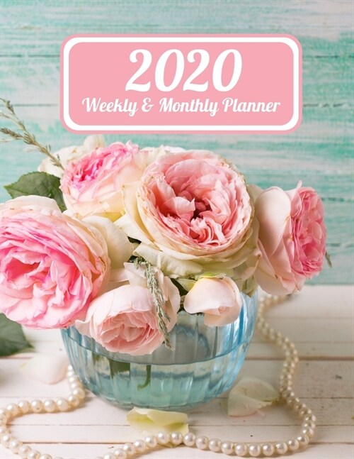 2020 Weekly & Monthly Planner: Aqua Wood Pink Roses in Bowl with Pearls Dated Weekly Planner Time Management Increase Productivity Weekly Agenda 8.5 (Paperback)