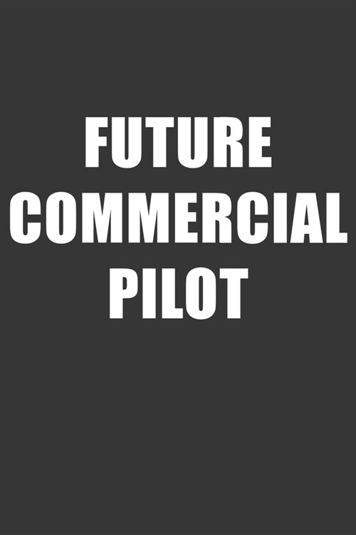 Future Commercial Pilot Notebook: Lined Journal, 120 Pages, 6 x 9, Affordable Gift For Student, Future Dream Job Journal Matte Finish (Paperback)