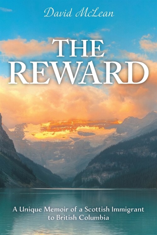 The Reward: A Unique Memoir of a Scottish Immigrant to British Columbia (Paperback)