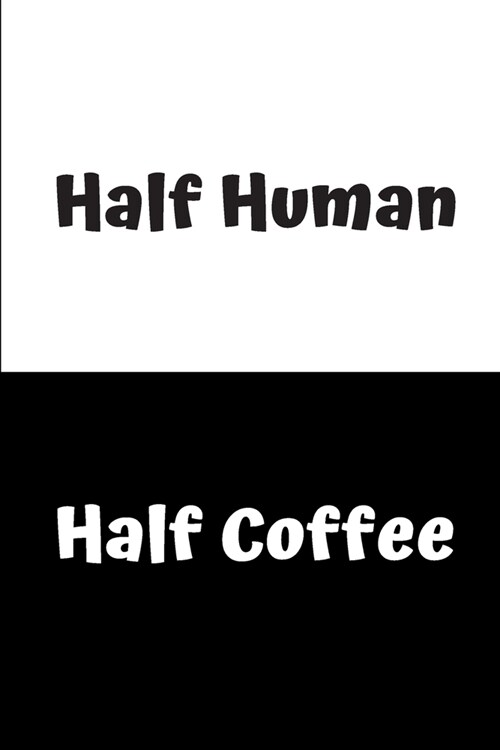 Half Human - Half Coffee: Lined notebook (Paperback)