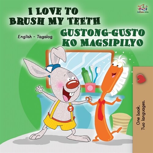 I Love to Brush My Teeth Gustong-gusto ko Magsipilyo: English Tagalog Bilingual Book (Paperback, 2)
