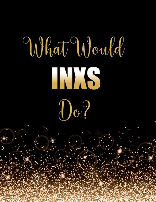 What Would INXS Do?: Large Notebook/Diary/Journal for Writing 100 Pages, INXS Gift for Fans (Paperback)