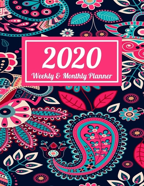 2020 Weekly & Monthly Planner: Navy Teal Pink Paisley Dated Weekly Planner - Time Management - Increase Productivity - Weekly Agenda - 8.5 x 11 Org (Paperback)