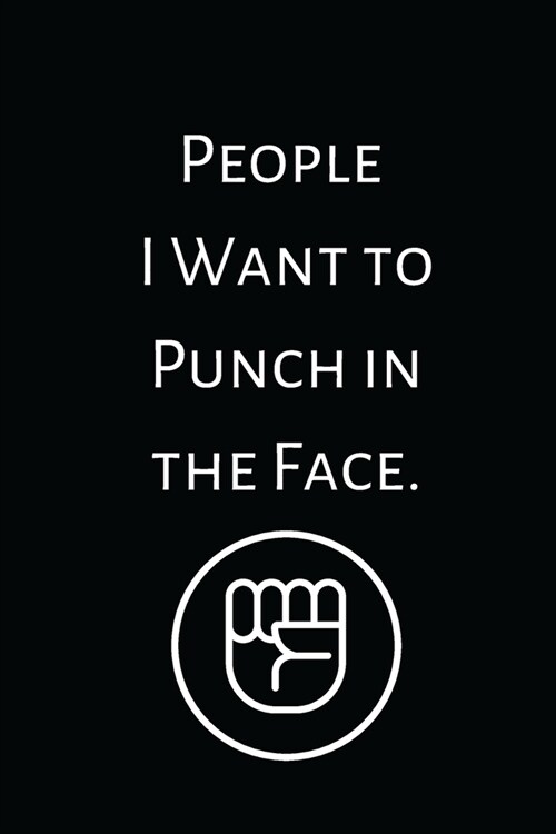 People I Want to Punch in the Face: Lined Notebook, Perfect Gift Notebook, Journal with Funny Quotes (Paperback)