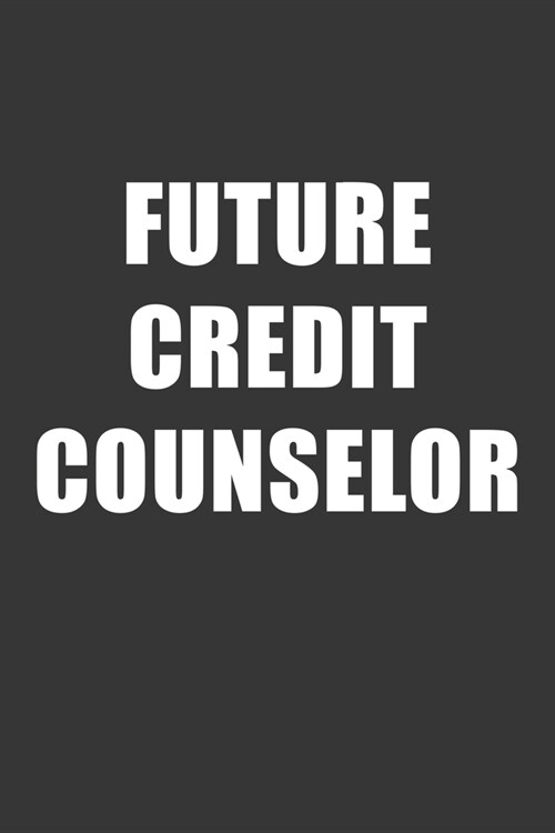 Future Credit Counselor Notebook: Lined Journal, 120 Pages, 6 x 9, Affordable Gift For Student, Future Dream Job Journal Matte Finish (Paperback)