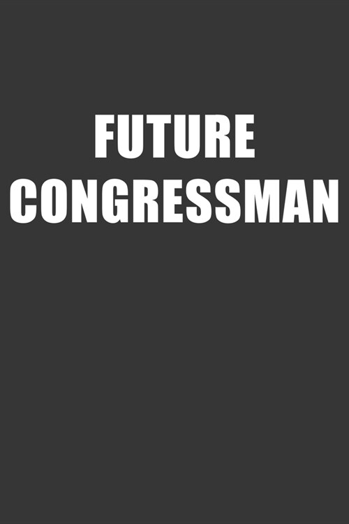 Future Congressman Notebook: Lined Journal, 120 Pages, 6 x 9, Affordable Gift For Student, Future Dream Job Journal Matte Finish (Paperback)