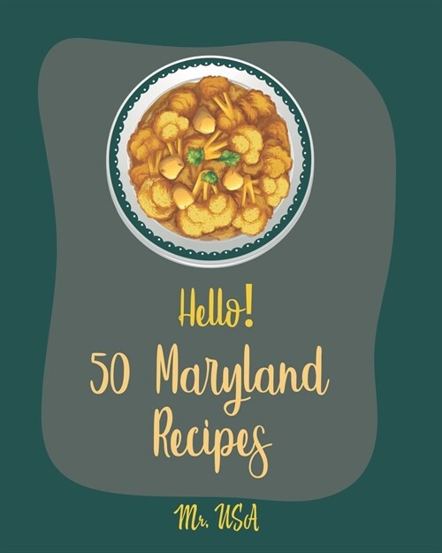 Hello! 50 Maryland Recipes: Best Maryland Cookbook Ever For Beginners [Dump Cake Cookbook, Poke Cake Recipes, Cake Frosting, Deviled Eggs Recipes, (Paperback)