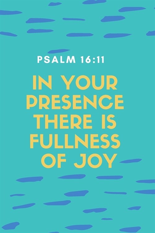 In your Presence there is Fullness of Joy: Religious, Spiritual, Motivational Notebook, Journal, Diary (110 Pages, Blank, 6 x 9) (Paperback)