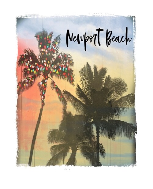 Newport Beach: California Christmas Notebook With Lined Wide Ruled Paper For Taking Notes. Stylish Tropical Travel Journal Diary 7.5 (Paperback)