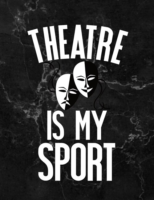 Theatre Notebook: Theater is My Sport, Funny Actor Gifts for Director, Acting Thespian, Blank Lined 8.5X11 Composition Book (Paperback)