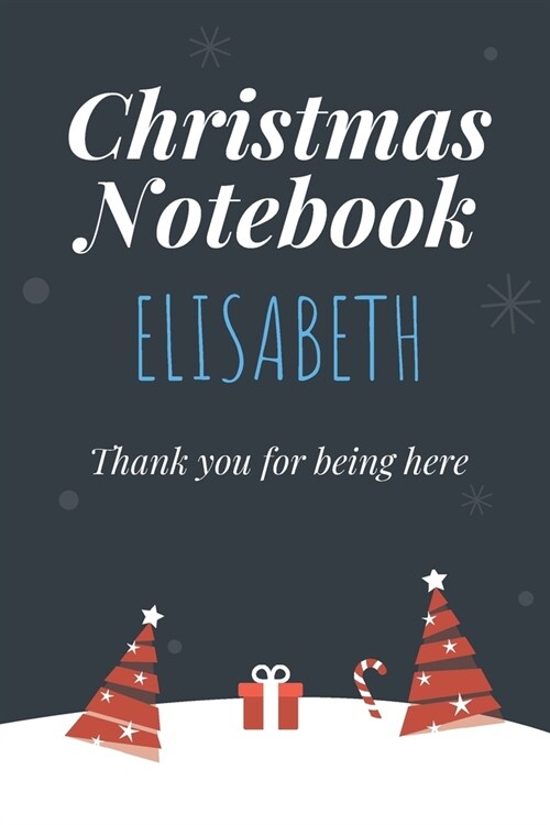 Christmas Notebook: Elisabeth - Thank you for being here - Beautiful Christmas Gift For Women Girlfriend Wife Mom Bride Fiancee Grandma Gr (Paperback)