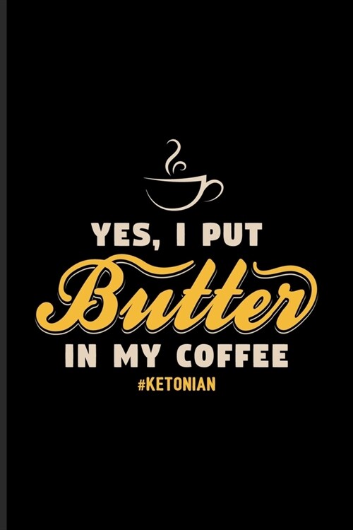 Yes I Put Butter In My Coffee Ketonian: Funny Diet Keto Genic Undated Planner - Weekly & Monthly No Year Pocket Calendar - Medium 6x9 Softcover - For (Paperback)