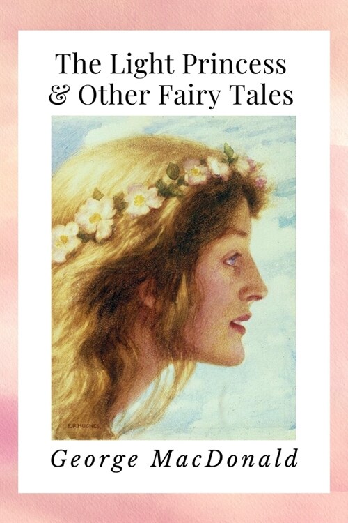 The Light Princess & Other Fairy Tales: Newer Edition of the Original 1864 Publication (Paperback)