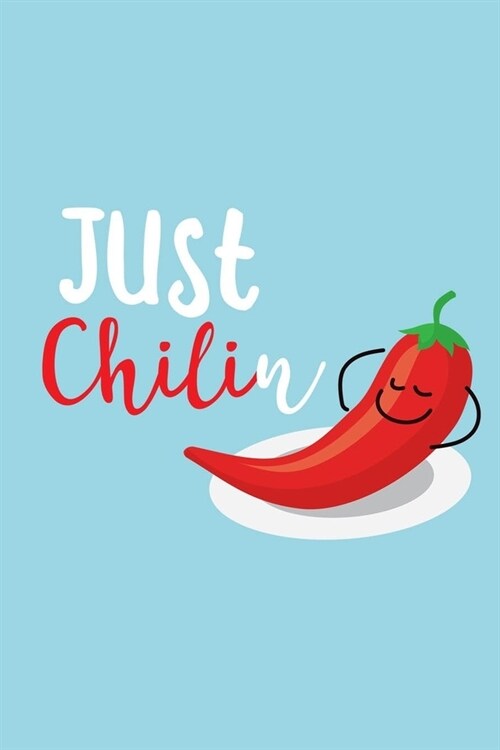 Just Chilin: Chili Pepper Notebook (Paperback)