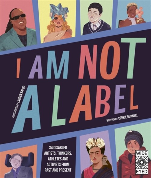 I Am Not a Label : 34 Disabled Artists, Thinkers, Athletes and Activists from Past and Present (Hardcover)
