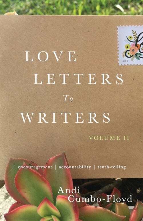 Love Letters to Writers: Encouragement, Accountability, and Truth-Telling: Volume II (Paperback)