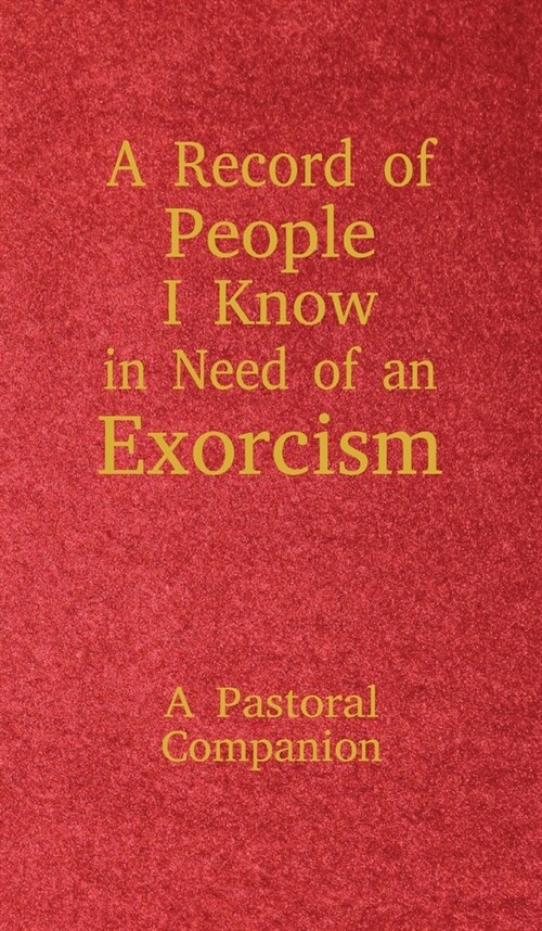 A Record of People I Know in Need of an Exorcism: A Pastoral Companion (Hardcover)