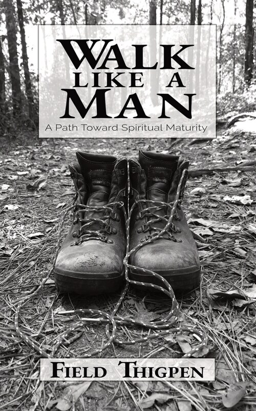 Walk Like A Man: A Path Toward Spiritual Maturity (Paperback)