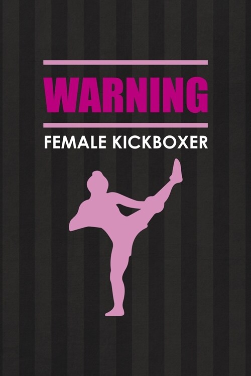 Warning Female Kickboxer: All Purpose 6x9 Blank Lined Notebook Journal Way Better Than A Card Trendy Unique Gift Black And Grey Cells Kickboxing (Paperback)