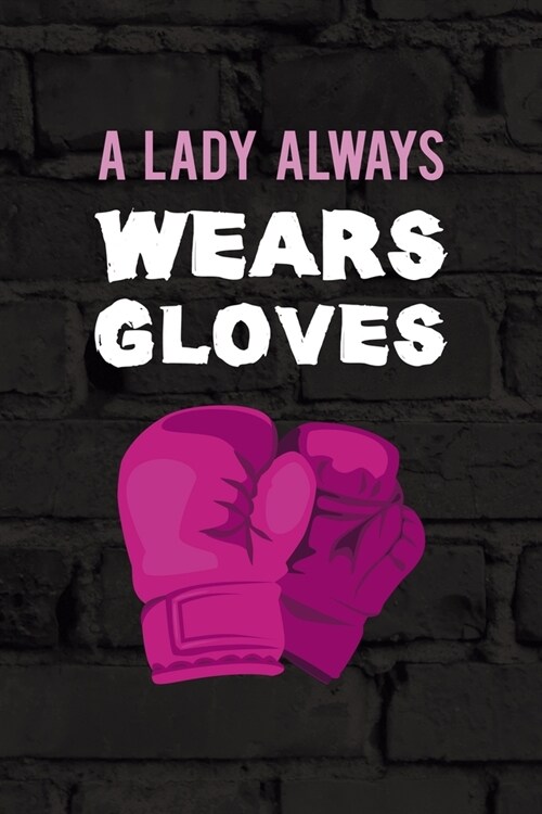 A Lady Always Wears Gloves.: All Purpose 6x9 Blank Lined Notebook Journal Way Better Than A Card Trendy Unique Gift Black Wall Kickboxing (Paperback)