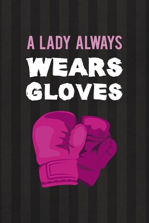 A Lady Always Wears Gloves.: All Purpose 6x9 Blank Lined Notebook Journal Way Better Than A Card Trendy Unique Gift Black And Grey Cells Kickboxing (Paperback)