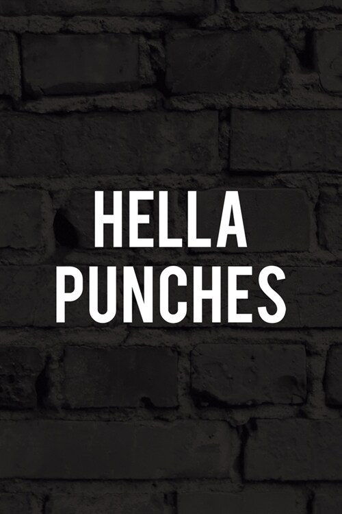 Hella Punches: All Purpose 6x9 Blank Lined Notebook Journal Way Better Than A Card Trendy Unique Gift Black Wall Kickboxing (Paperback)