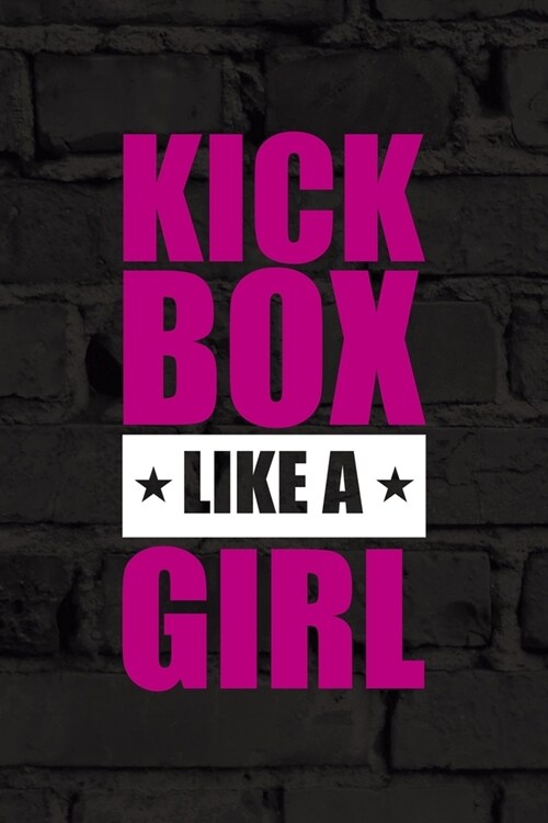 Kick Box Like A Girl: All Purpose 6x9 Blank Lined Notebook Journal Way Better Than A Card Trendy Unique Gift Black Wall Kickboxing (Paperback)