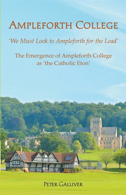 Ampleforth College : The Emergence of Ampleforth College as the Catholic Eton (Paperback)
