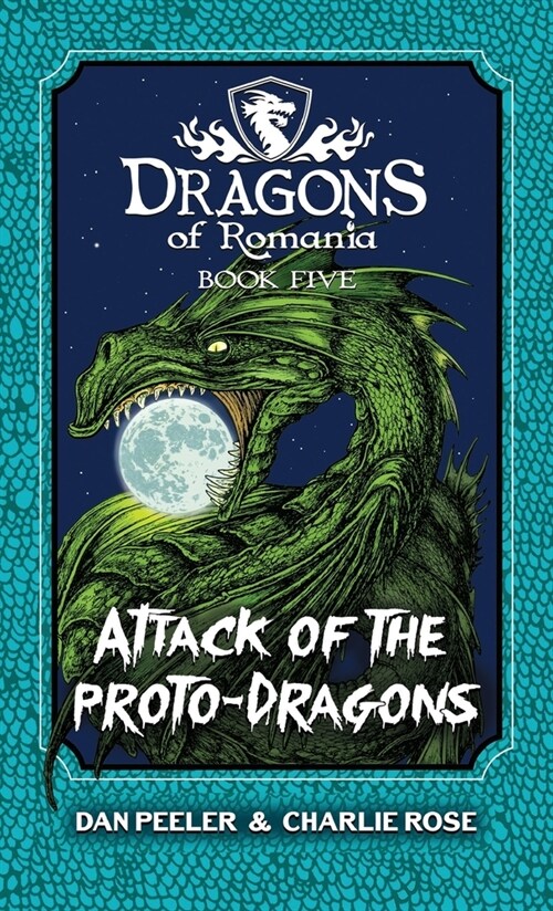 Attack Of The Proto-Dragons: Dragons Of Romania Book 5 (Hardcover)